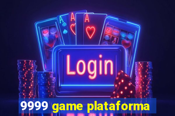 9999 game plataforma